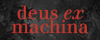 DEUS EX MACHINA