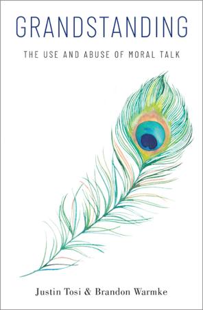 Grandstanding - The Use and Abuse of Moral Talk