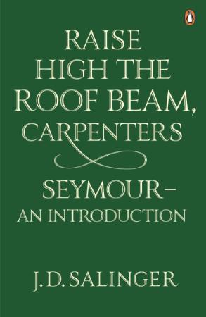 J D Salinger - Raise High the Roof Beam, Carpenters & Seymour- An Introduction