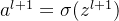 a^{l+1}=\sigma(z^{l+1})