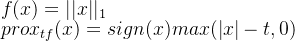 f(x)=||x||_1\\prox_{tf}(x)=sign(x)max(|x|-t,0)