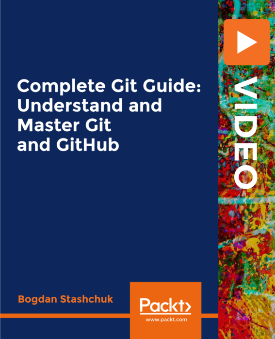 Packt Complete Git Guide Understand And Master Git And GitHub-XQZT ...