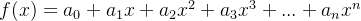 f(x) = a_0+ a_1x + a_2x^2 + a_3x^3+...+a_nx^n