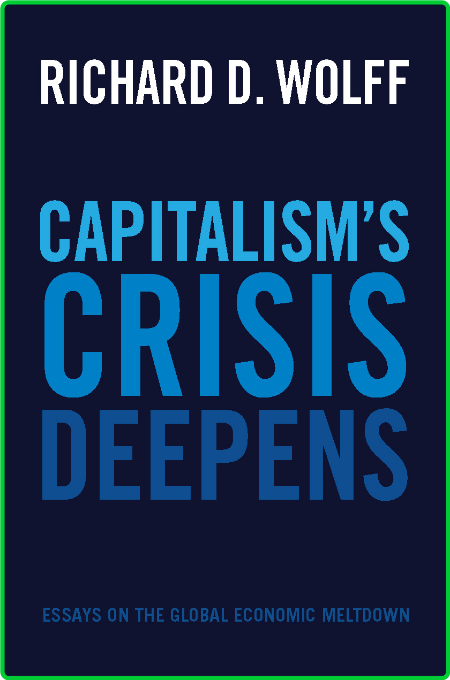 Capitalism's Crisis Deepens by Richard D  Wolff