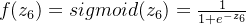 f(z_6)=sigmoid(z_6)=\frac{1}{1+e^{-z_6}}