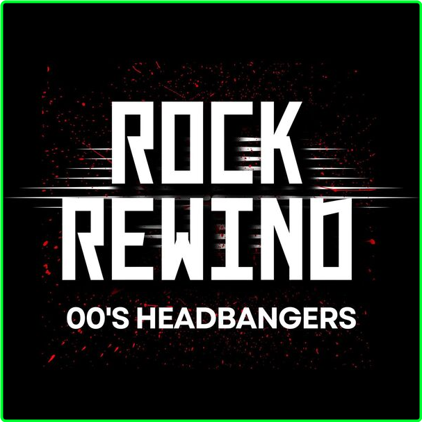 Various Artists - Rock Rewind 00's Headbangers (2024) [320 Kbps] R9FzlmlY_o