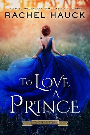 To Love A Prince (True Blue Roy   Rachel Hauck