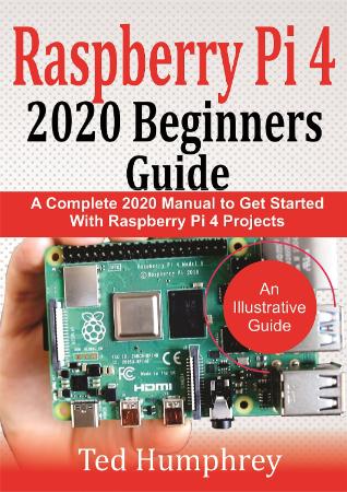 Raspberry Pi 4 2020 Beginners Guide   A Complete 2020 Manual to get started with