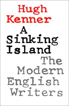Kenner, Hugh - Sinking Island, A   Modern English Writers (Knopf, 1988)