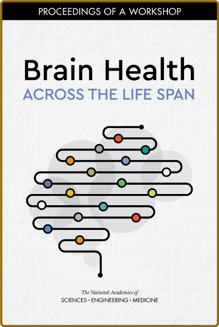 Brain Health Across the Life Span - Proceedings of a Workshop