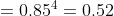 =0.85^4=0.52