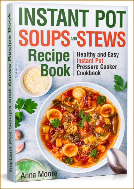 Instant Pot Soups and Stews Recipe Book: Healthy and Easy Instant Pot Pressure Coo...