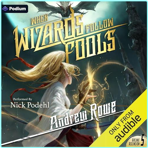 Andrew Rowe When Wizards Follow Fools Arcane Ascension Book 5 – (John van Epp)