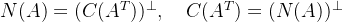 N(A)=(C(A^T))^\bot, \quad C(A^T)=(N(A))^\bot