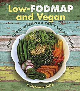 Low-Fodmap and Vegan - What to Eat When You Can't Eat Anything