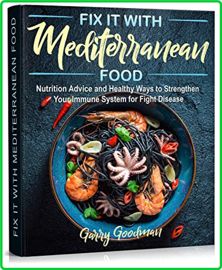 Fix It With Mediterranean Food Nutrition Advice And Healthy Ways To Strengthen You...