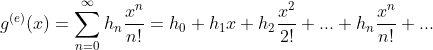 g^{(e)}(x)=\sum_{n=0}^{\infty }h_n\frac{x^n}{n!}=h_0+h_1x+h_2\frac{x^2}{2!}+...+h_n\frac{x^n}{n!}+...