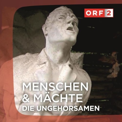 Kurt Adametz - ORF Die Ungehorsamen - Menschen und Mächte - 2013