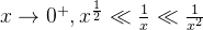 x\rightarrow 0^+, x^{\frac{1}{2}} \ll\frac{1}{x} \ll\frac{1}{x^2}