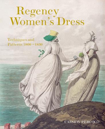 Regency Women's Dress - Techniques and Patterns 1800-(1830)