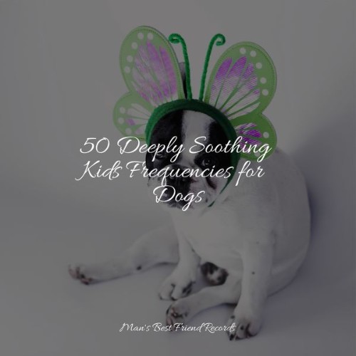 Sleepy Dogs - 50 Deeply Soothing Kids Frequencies for Dogs - 2022