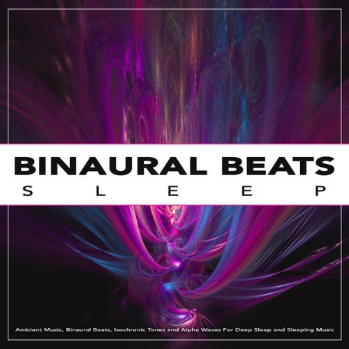 Binaural Beats Sleep - Binaural Sleep Ambient Music, Binaural Beats, Isochronic Tones and Alpha W...