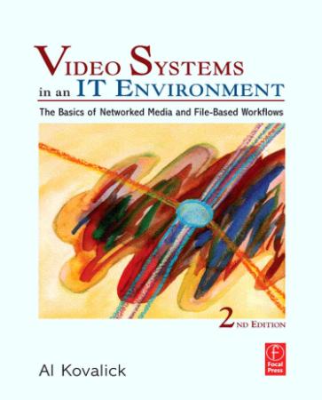 Video Systems in an IT Environment Second Edition The Basics of Professional Networked Media and Fi