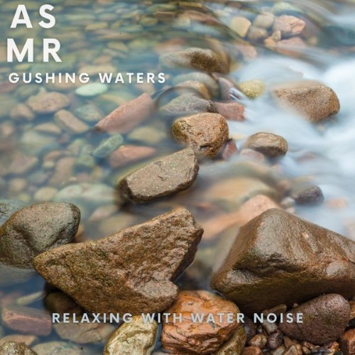 ASMR Gushing Waters - Relaxing with Water Noise - 2022