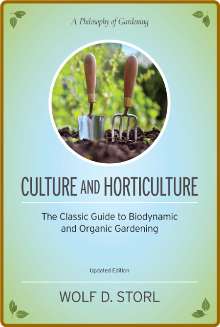 Culture and Horticulture - The Classic Guide to Biodynamic and Organic Gardening