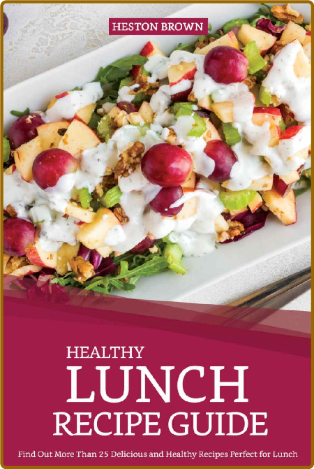 Healthy Lunch Recipe Guide: Find Out More Than 25 Delicious and Healthy Recipes Pe... A8Sfpahd_o