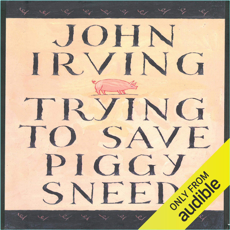 Trying To Save Piggy Sneed John Irving – (Irving, John)