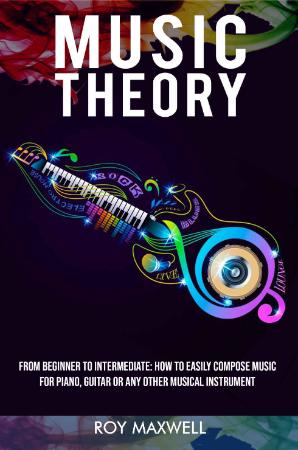 Music Theory - From Beginner to Intermediate - How to Easily Compose Music for Pia...
