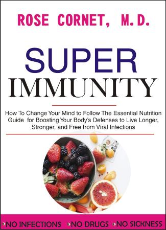 Super Immunity - How to Change Your Mind to Follow the Essential Nutrition Guide for Boosting