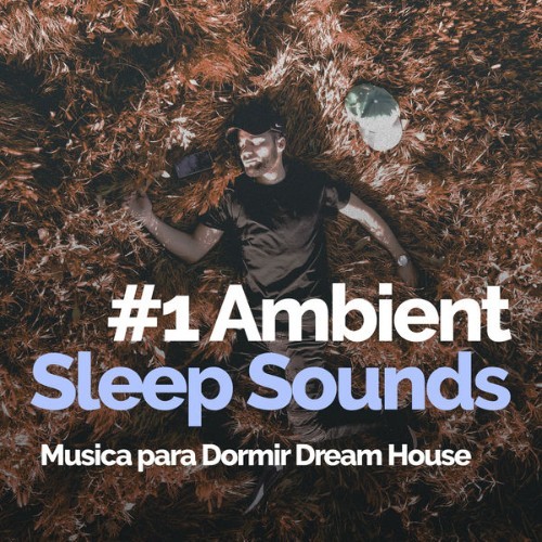 Musica para Dormir Dream House - #1 Ambient Sleep Sounds - 2019