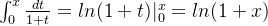 \int_0^x \frac{dt}{1+t} = ln(1+t)|_0^x = ln(1+x)