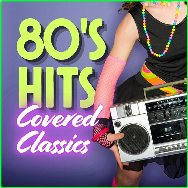 Various Artists - 80's Hits Covered Classics (2024) [320 Kbps] JS4hId6d_o