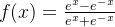 f(x)=\frac{e^x-e^{-x}}{e^x+e^{-x}}