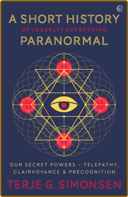 A Short History of (Nearly) Everything Paranormal by Terje G  Simonsen
