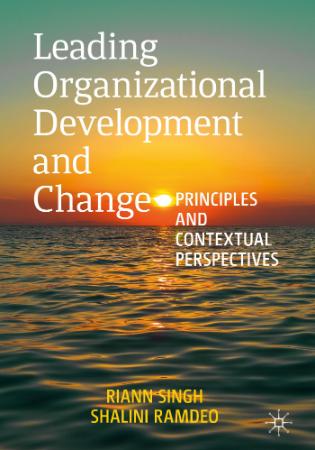 Leading Organizational Development and Change Principles and Contextual Perspectives