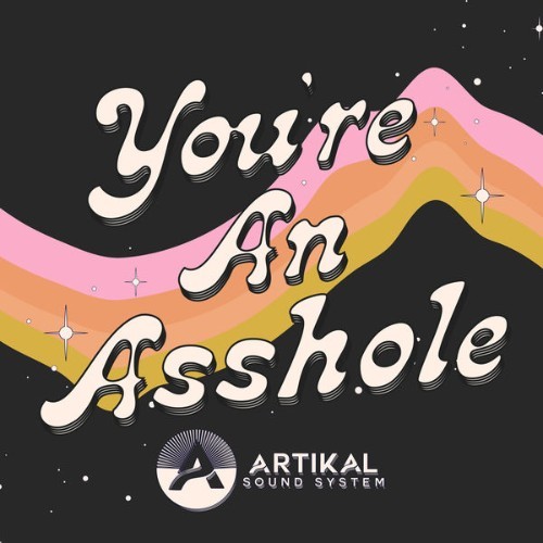 Artikal Sound System - You're an Asshole - 2021