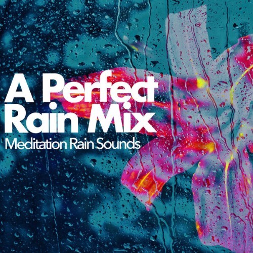 Meditation Rain Sounds - A Perfect Rain Mix - 2019