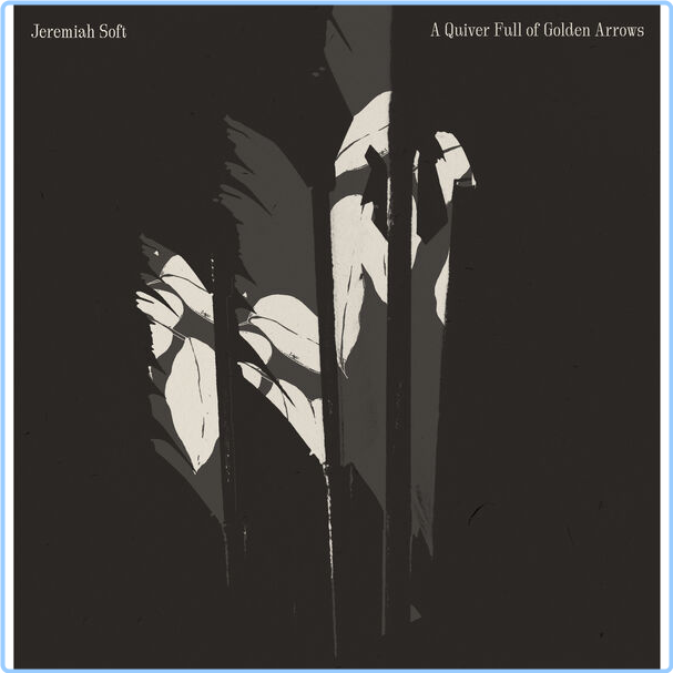 Jeremiah Soft A Quiver Full Of Golden Arrows (2024) WEB [FLAC] 16BITS 44 1KHZ 1nOcIyYn_o