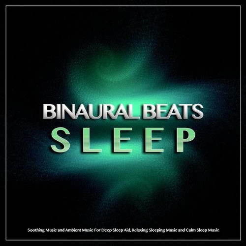 Binaural Beats Sleep - Binaural Beats Sleep Soothing Music and Ambient Music For Deep Sleep Aid, ...