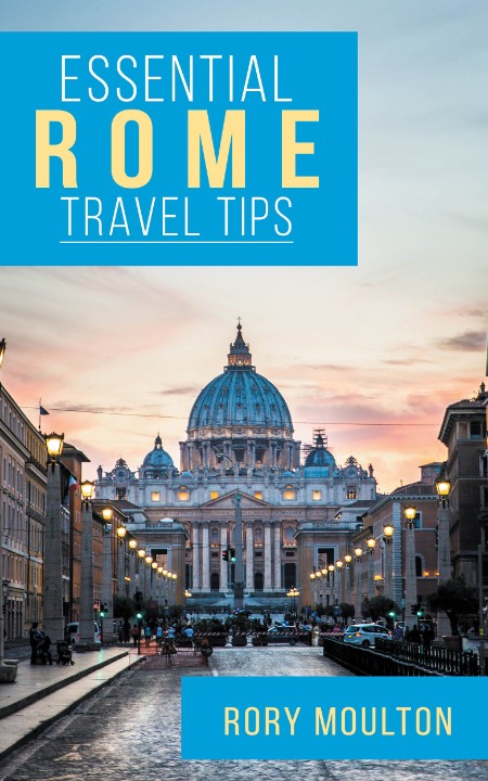 Essential Rome Travel Tips by Rory Moulton