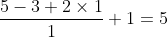 \frac{5-3+2\times 1}{1}+1 = 5