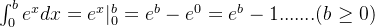 \int_{0}^{b} e^xdx = e^x|_{0}^{b} = e^b - e^0 = e^b -1 .......( b \geq 0 )