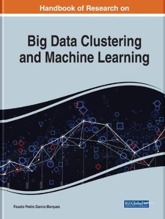 Handbook of Research on Big Data Clustering and Machine Learning