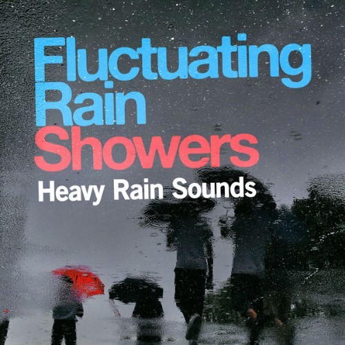 Heavy Rain Sounds - Fluctuating Rain Showers - 2019