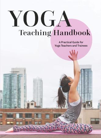 Yoga Teaching Handbook A Practical Guide for Yoga Teachers and Trainees