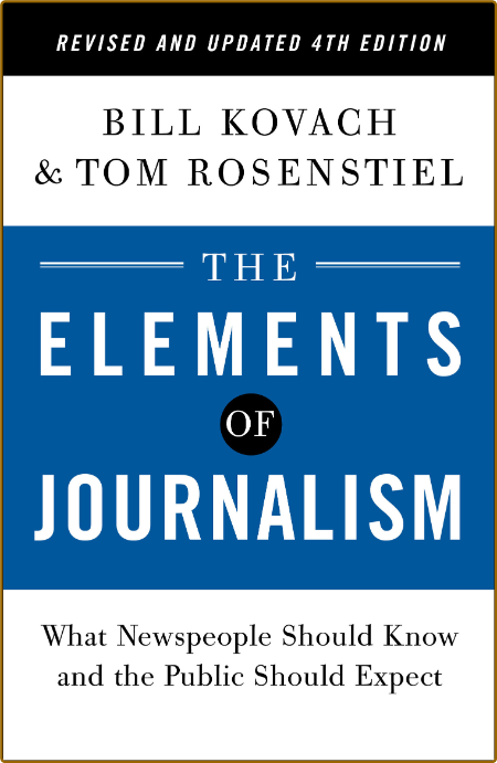 The Elements of Journalism, 4th Edition by Bill Kovach